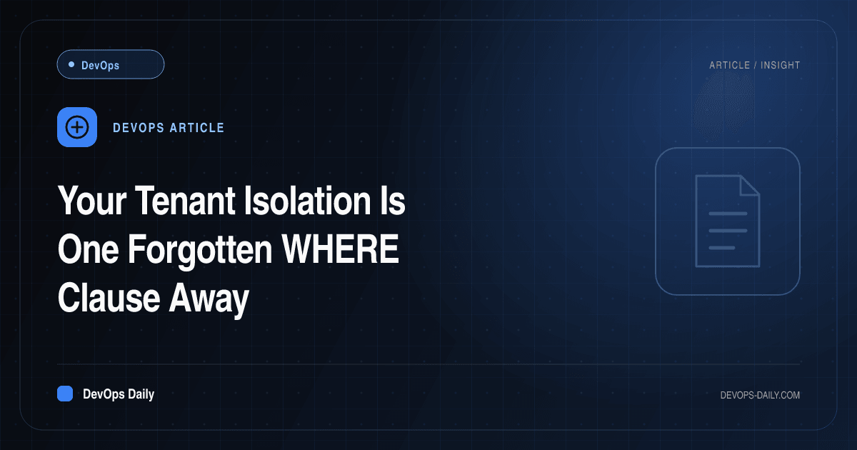 Your Tenant Isolation Is One Forgotten WHERE Clause Away